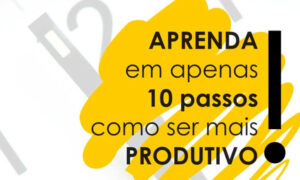 10 Dicas para Ser Mais Produtivo em Casa ou no Trabalho