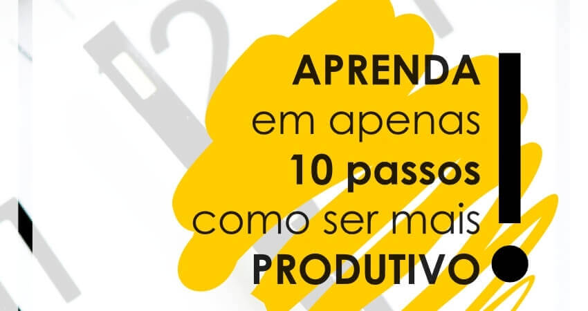 10 Dicas para Ser Mais Produtivo em Casa ou no Trabalho