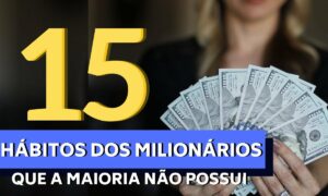 15 Melhores Hábitos das Pessoas Milionárias