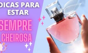 Dicas Valiosas para Ficar Sempre Perfumada